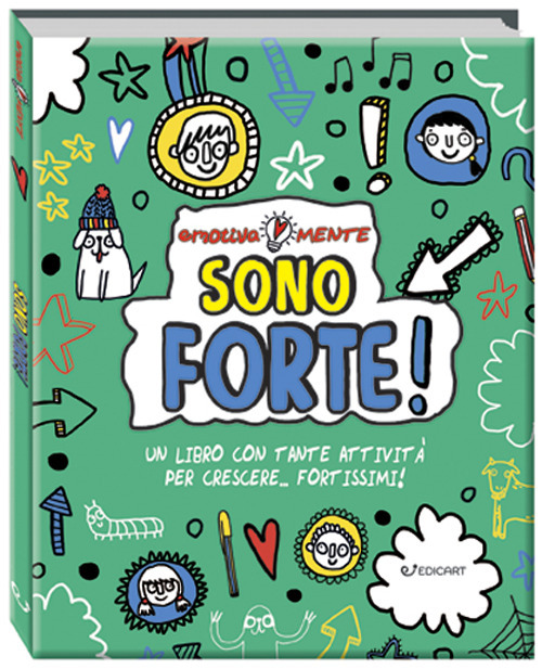 Sono forte! Un libro con tante attivit&agrave; per crescere... fortissimi! Emotiva-mente