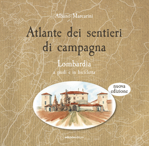 Atlante dei sentieri di campagna. Lombardia a piedi e in bicicletta