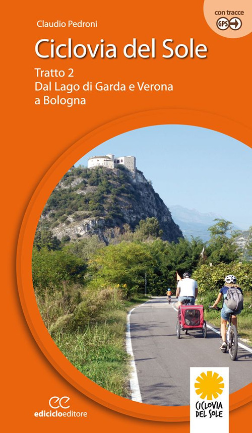 Ciclovia del Sole. Tratto 2. Dal lago di Garda e Verona a Bologna