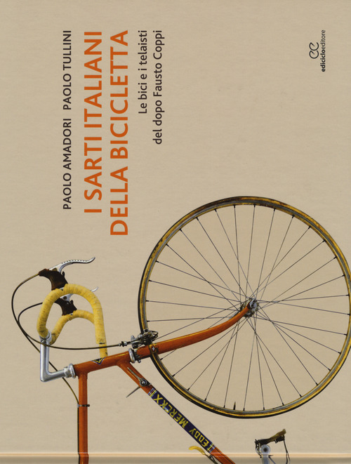 I sarti italiani della bicicletta. Le bici e i telaisti del dopo Fausto Coppi
