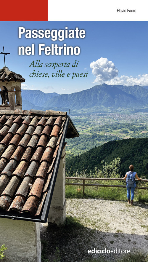 Passeggiate nel Feltrino. Alla scoperta di chiese, ville e paesi
