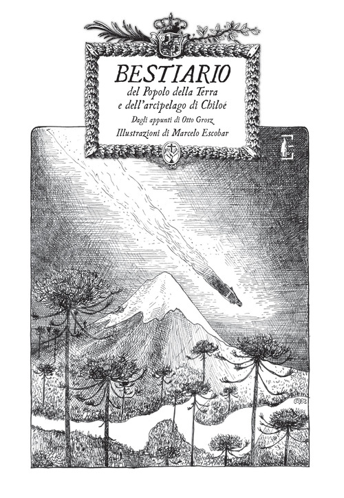 Bestiario del Popolo della Terra e dell'arcipelago di Chilo&egrave;. Appunti di Otto Grosz