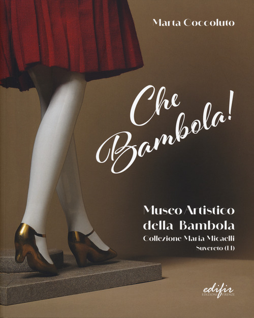 Che bambola! Museo artistico della bambola Collezione Maria Micaelli Suvereto (LI)