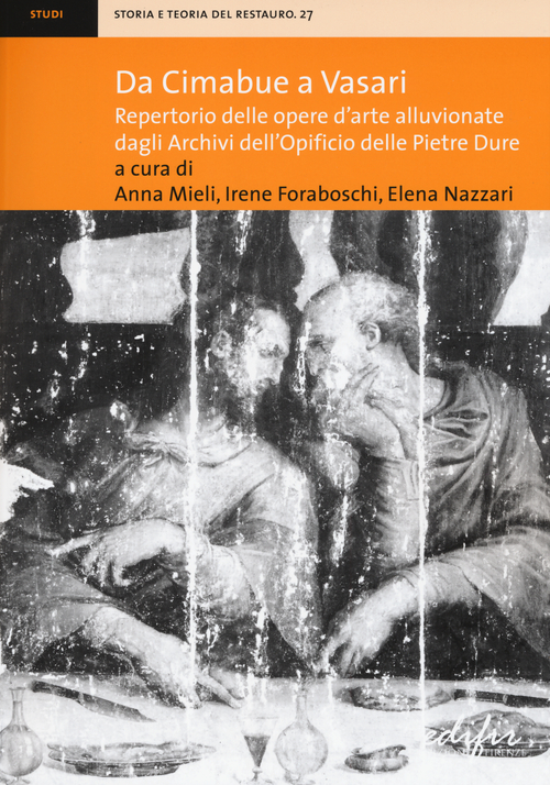 Da Cimabue a Vasari. Repertorio delle opere d'arte alluvionate dagli Archivi dell'Opificio delle Pietre Dure