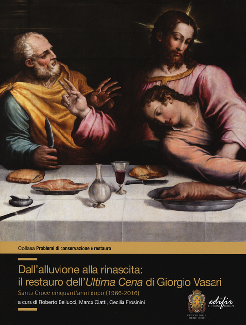 Dall'alluvione alla rinascita: il restauro dell'&laquo;Ultima cena&raquo; di Giorgio Vasari. Santa Croce cinquant'anni dopo (1966-2016)
