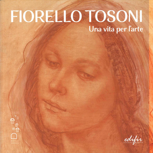 Fiorello Tosoni. Una vita per l'arte. Bellezza del Creato e dell'essere umano. Catalogo della mostra (Prato, 6 dicembre 2024-30 marzo 2025)