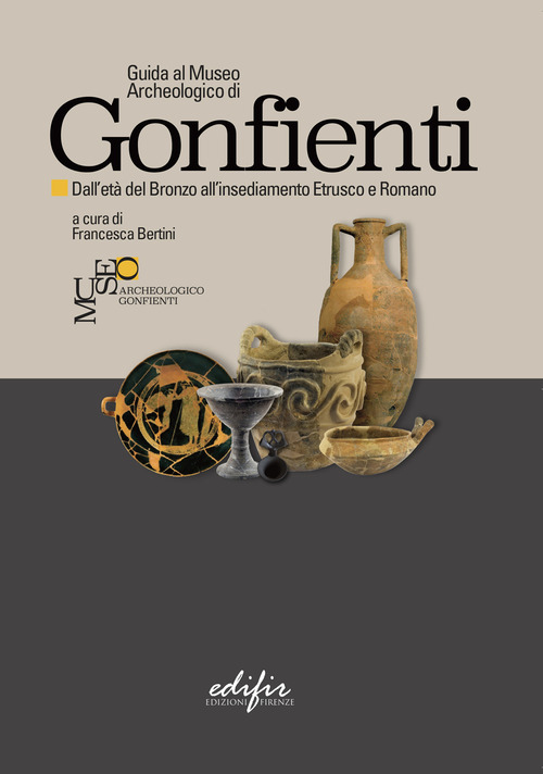 Guida al Museo Archeologico di Gonfienti. Dall'et&agrave; del Bronzo all'insediamento etrusco e romano