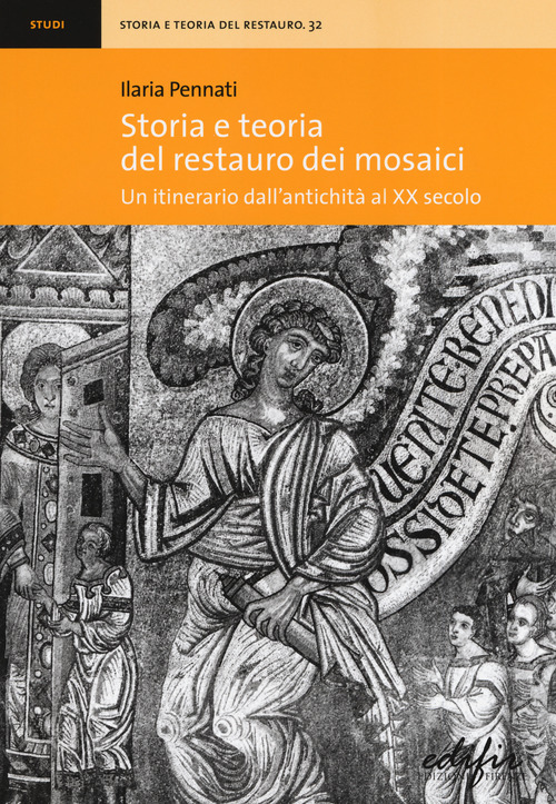 Storia e teoria del restauro dei mosaici. Un itinerario dall'antichit&agrave; al XX secolo
