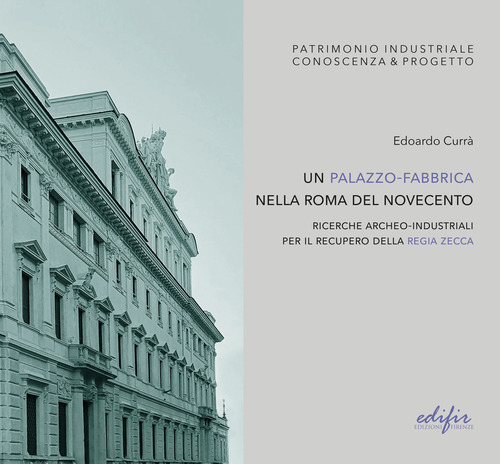 Un palazzo-fabbrica nella Roma del Novecento. Ricerche archeo-industriali per il recupero della Regia Zecca