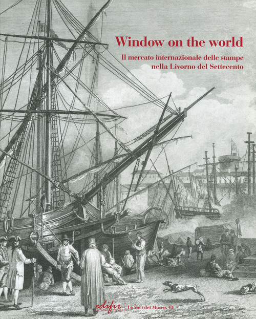 Window on the world. Il mercato internazionale delle stampe nella Livorno del Settecento