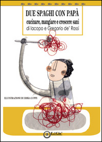 Due spaghi con pap&agrave;. Cucinare, mangiare e crescere sani