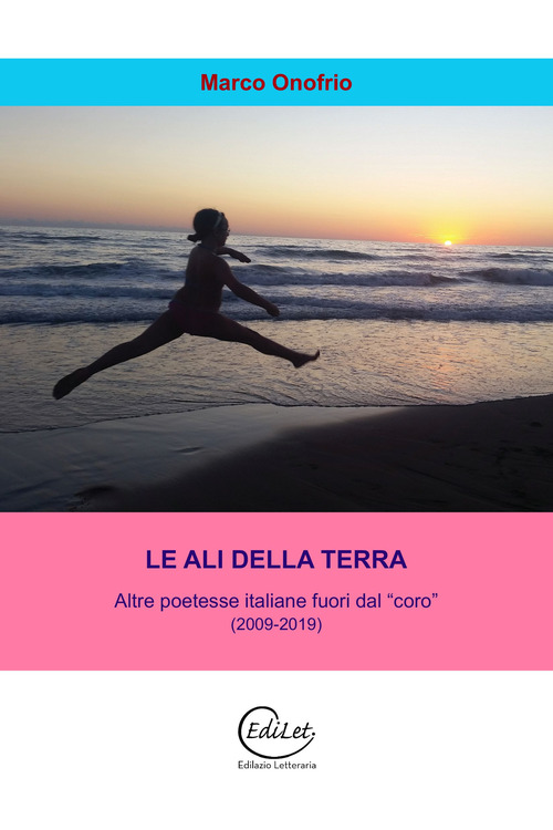 Le ali della terra. Altre poetesse italiane fuori dal "coro" (2009-2019)