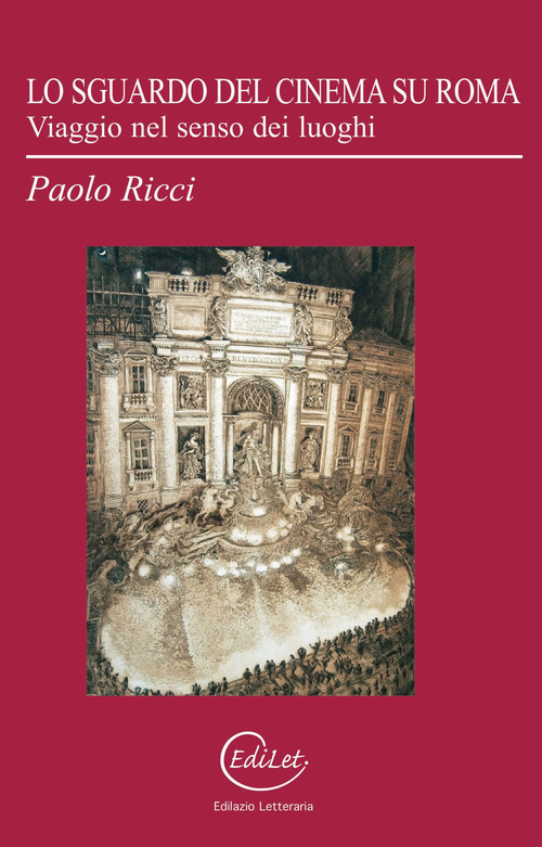 Lo sguardo del cinema su Roma. Viaggio nel senso dei luoghi