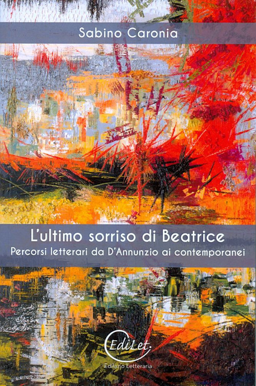 L'ultimo sorriso di Beatrice. Percorsi letterari da D'Annunzio ai contemporanei