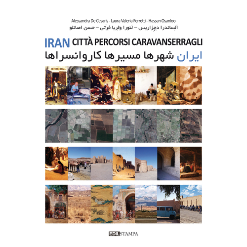 Iran. Citt&agrave; percorsi caravanserragli