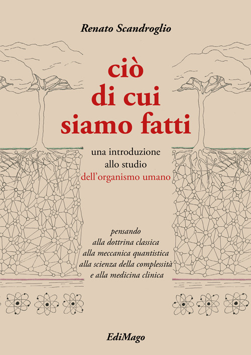 Ciò di cui siamo fatti. Una introduzione allo studio dell'organismo umano