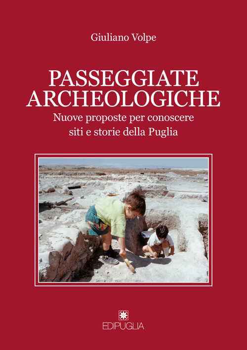 Passeggiate archeologiche. Venti proposte per conoscere siti e storie della Puglia