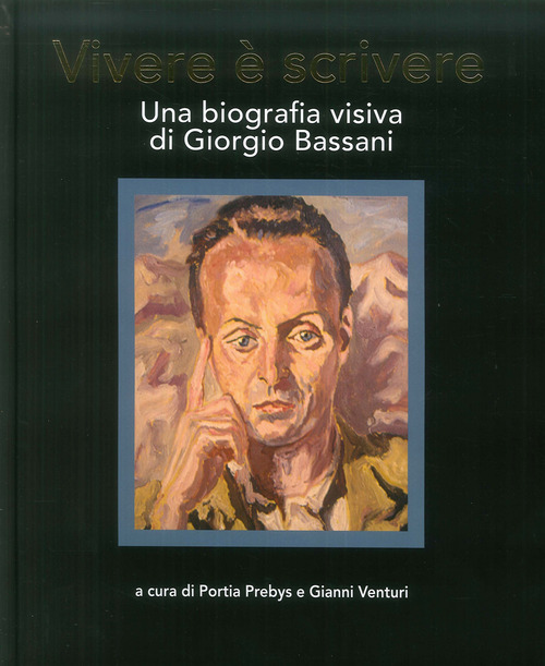 Vivere è scrivere. Una biografia visiva di Giorgio Bassani