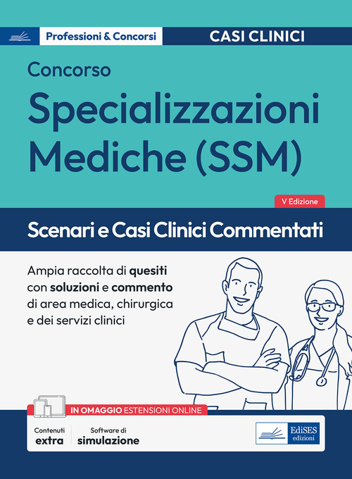 Scenari e casi clinici commentati. Concorso per specializzazioni mediche SSM. Ampia raccolta di quesiti con soluzione e commento di area medica, chirurgica, dei servizi clinici