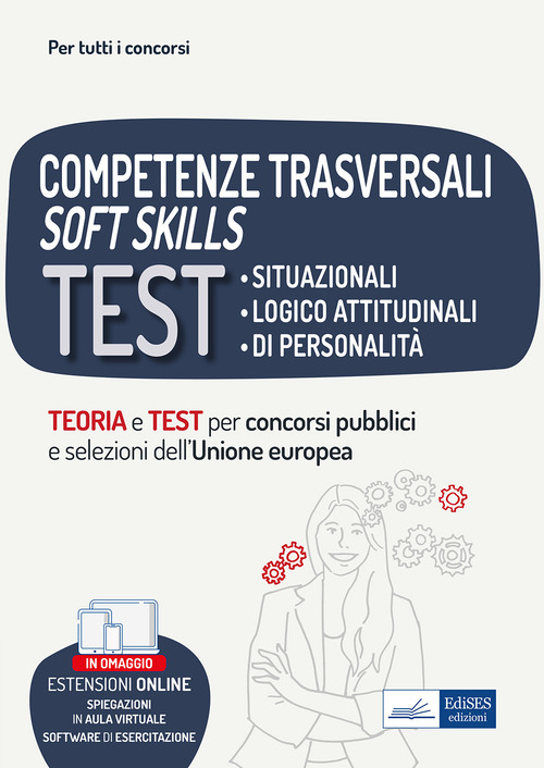 Competenze trasversali soft skills. Test situazionali, test logico attitudinali, test di personalit&agrave;. Teoria e test