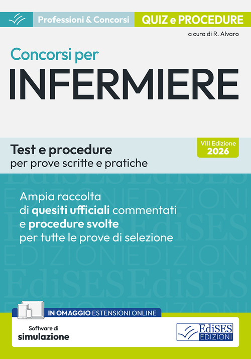 Concorsi per infermiere. Test e procedure per prove scritte e pratiche. Ampia raccolta di quesiti ufficiali commentati e procedure svolte per prove scritte e pratiche