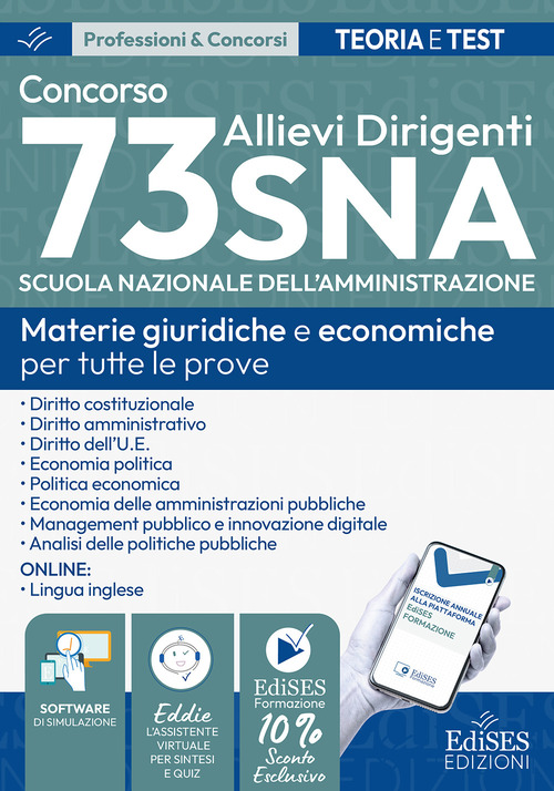 Concorso 73 Allievi Dirigenti SNA (Scuola Nazionale dell'Amministrazione). Manuale e quesiti per tutte le prove. Materie giuridiche e economiche per tutte le prove