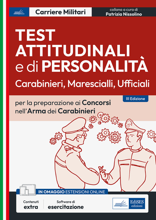 Test attitudinali e di personalit&agrave; per la preparazione ai concorsi nell'Arma dei Carabinieri. Carabinieri, ispettori, ufficiali