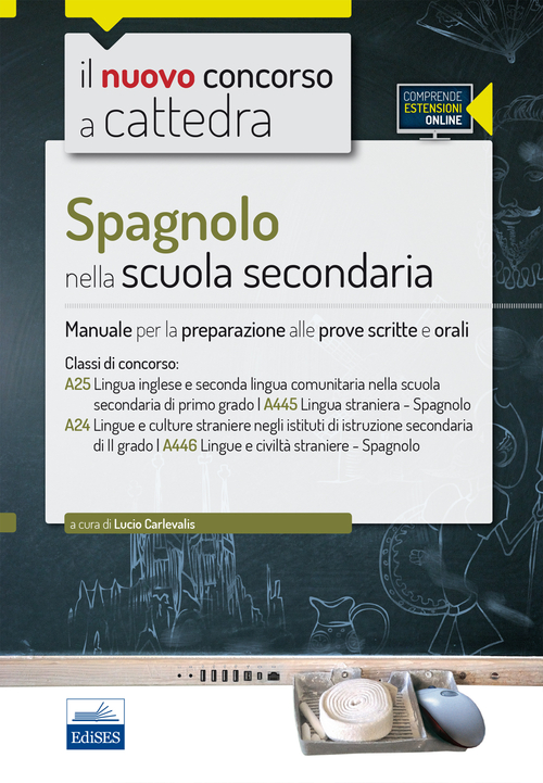 CC 4/50 Spagnolo nella scuola secondaria. Manuale per la preparazione alle prove scritte e orali. Classi di concorso: A25, A445, A24, A446