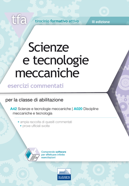 E17 TFA. Scienze e tecnologie meccaniche. Esercizi commentati. Per la classe di abilitazione A42, A020