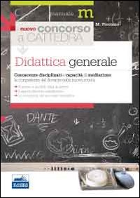 Il nuovo concorso a cattedra. Didattica generale. Conoscenze disciplinari e capacit&agrave; di mediazione. Le competenze del docente nella nuova scuola