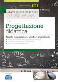 Il nuovo concorso a cattedra. Progettazione didattica. Finalit&agrave;, organizzazione e raccolta di progetti svolti