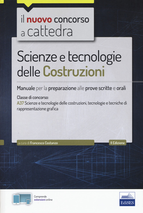 Il nuovo concorso a cattedra. Scienze e tecnologie delle costruzioni. Manuale per prove scritte e orali. Classe A37
