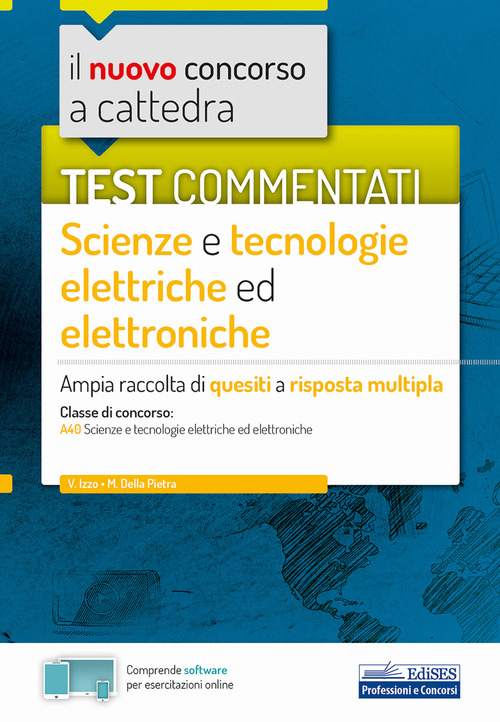 Il nuovo concorso a cattedra. Test commentati Scienze e tecnologie elettroniche. Ampia raccolta di quesiti a risposta multipla. Classe A40