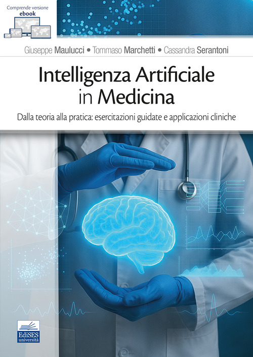 Intelligenza Artificiale in medicina. Dalla teoria alla pratica: esercitazioni guidate e applicazioni cliniche