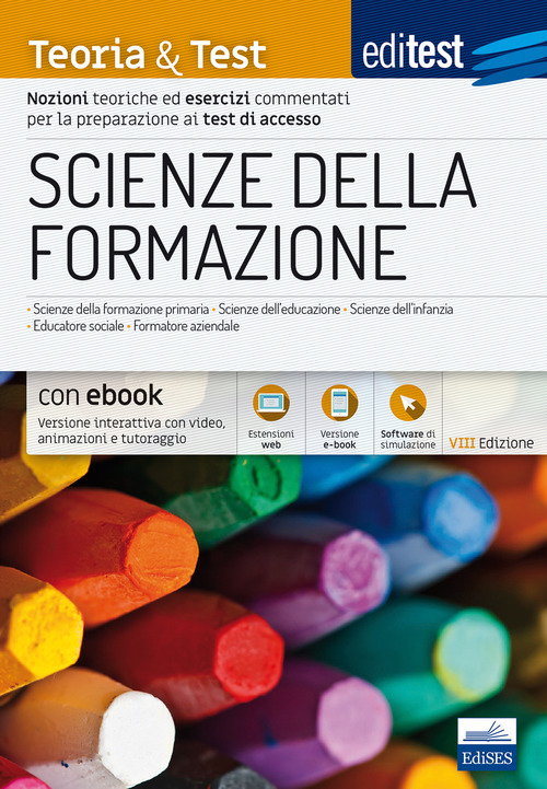 Scienze della formazione. 2024-205. Teoria & test. Nozioni teoriche ed esercizi commentati per la preparazione ai test di accesso