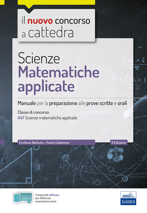 Scienze matematiche applicate. Manuale per la preparazione alle prove scritte e orali. Classe A47