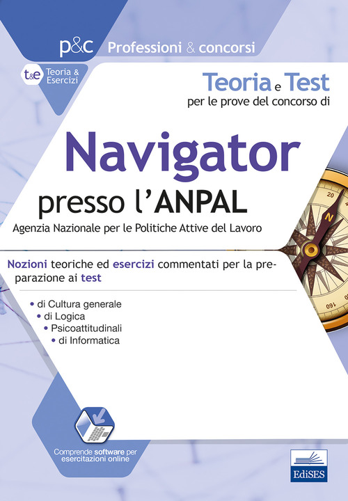 Teoria e test per le prove del concorso di navigator presso l'ANPAL. Nozioni teoriche ed esercizi commentati per la preparazione ai test di cultura generale, logica, psicoattitudinali, di informatica