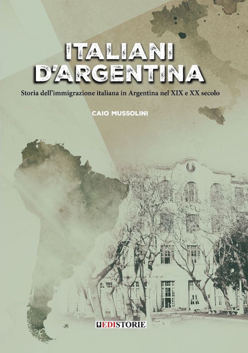 Italiani d'Argentina. Storia dell'immigrazione italiana in Argentina nel XIX e XX secolo