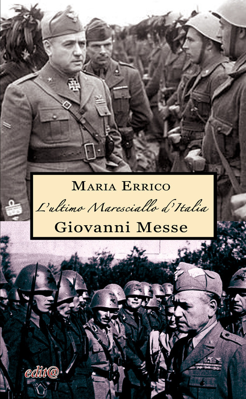 L'ultimo maresciallo d'Italia. Giovanni Messe