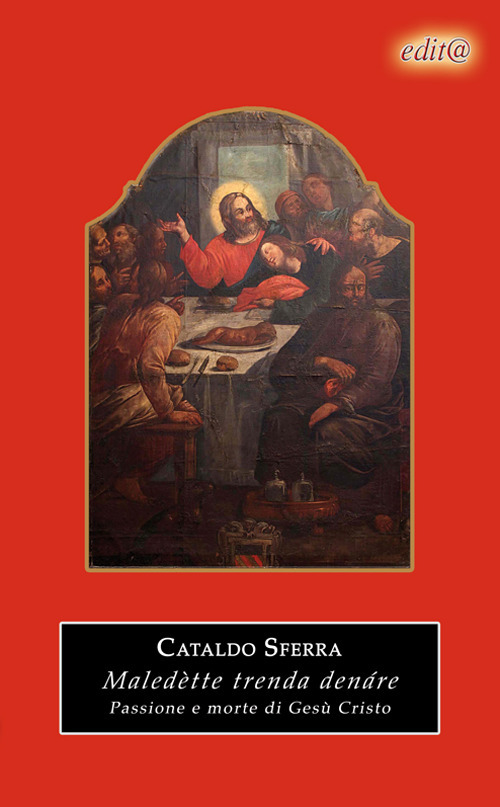 Maledètte trenda denáre! Passione e morte di Gesù Cristo