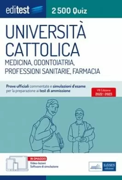 Universit&agrave; Cattolica test ammissione Medicina, Odontoiatria, Professioni Sanitarie e Farmacia: raccolta di 2.500 quiz