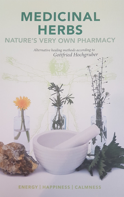 Medicinal herbs. Nature's very own pharmacy. Alternative healing methods according to Gottfried Hochgruber