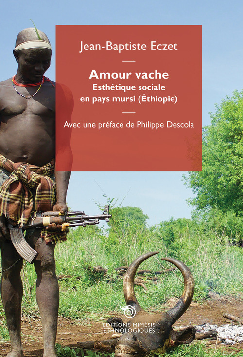 Amour vache. Esth&eacute;tique sociale en pays mursi (&Eacute;thiopie)