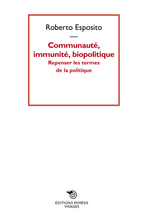 Communauté, immunité, biopolitique. Repenser les termes de la politique
