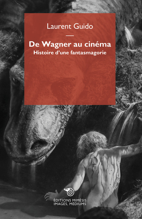 De Wagner au cin&eacute;ma. Histoire d'une fantasmagorie