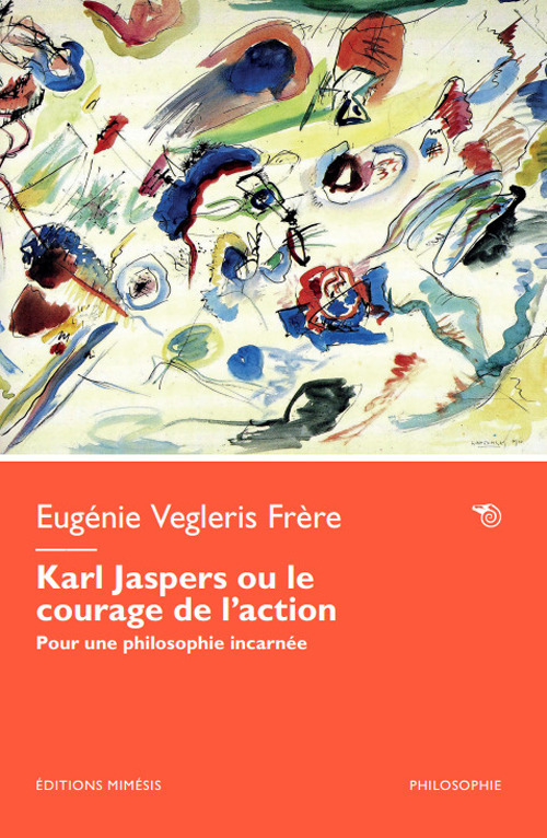 Karl Jaspers ou le courage de l'action. Pour une philosophie incarnée