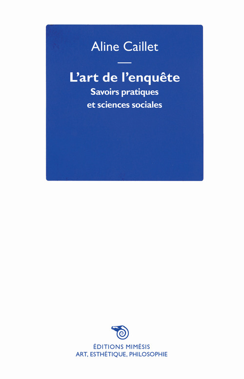 L'art de l'enqu&ecirc;te. Savoirs pratiques et sciences sociales
