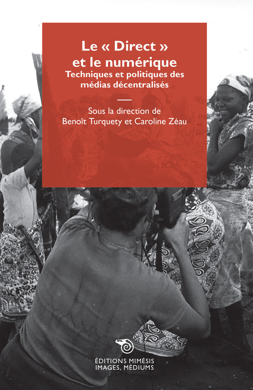 Le &laquo;Direct&raquo; et le num&eacute;rique. Techniques et politiques des m&eacute;dias d&eacute;centralis&eacute;s