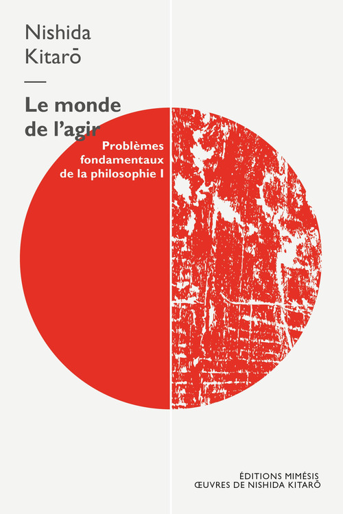 Le monde de l'agir. Probl&egrave;mes fondamentaux de la philosophie