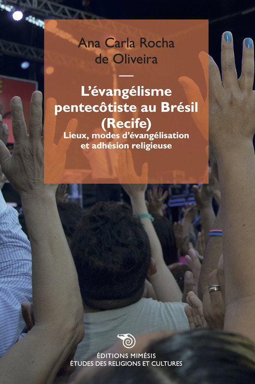 L'&eacute;vang&eacute;lisme pentec&ocirc;tiste au Br&eacute;sil (Recife). Lieux, modes d'&eacute;vang&eacute;lisation et adh&eacute;sion religieuse